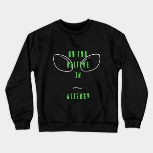 Do you believe in aliens? Crewneck Sweatshirt